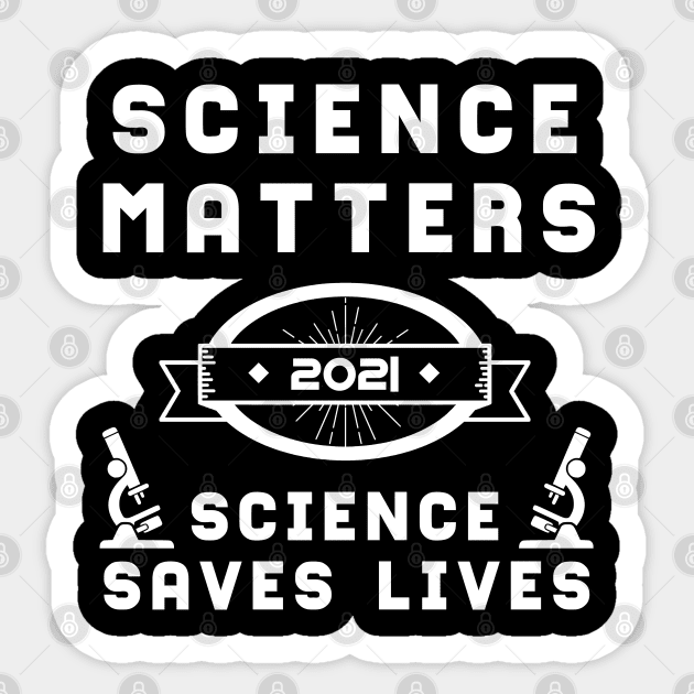 Science Matters Science Saves Lives | Slogan 2021 White Sticker by aRtVerse